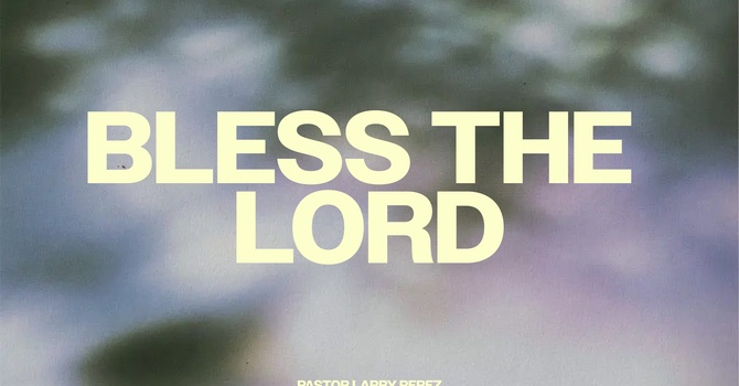 Bless the Lord