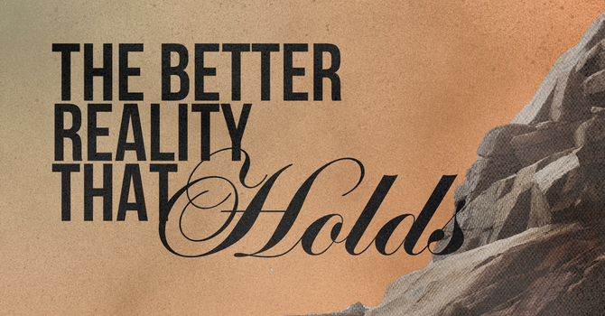 The Better Reality that Holds