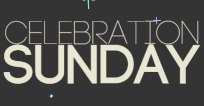 CELEBRATION SUNDAYS