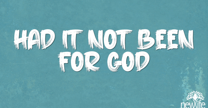Had It Not Been For God