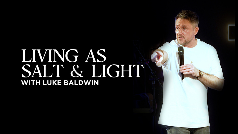 Living As Salt & Light | Luke Baldwin