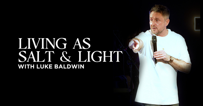 Living As Salt & Light | Luke Baldwin