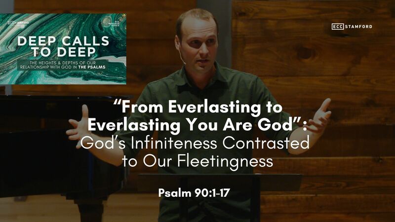 “From Everlasting to Everlasting You Are God”: God’s Infiniteness Contrasted to Our Fleetingness