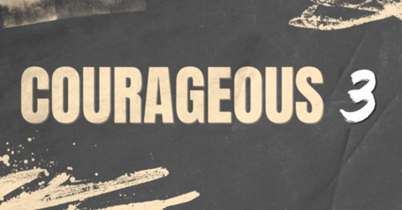 #37 Courageous Pt. 3