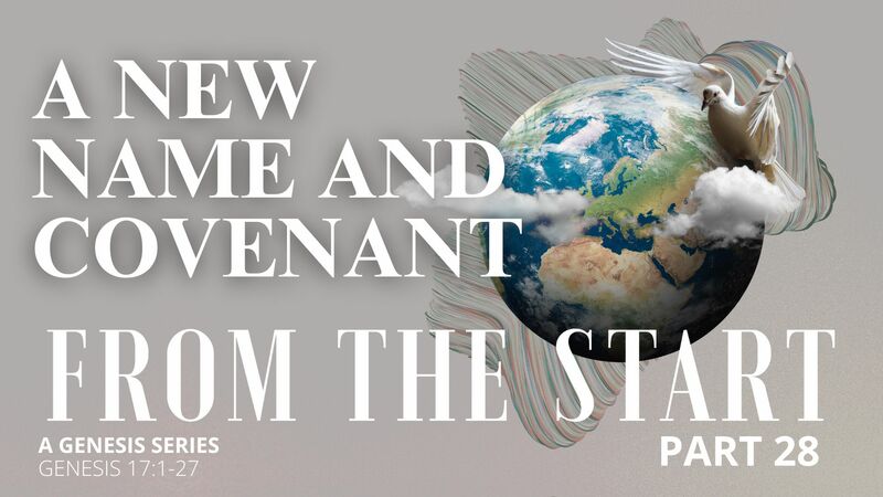 From the Start - Part 28 | A New Name and Covenant
