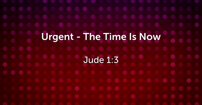 Urgent - The Time is Now