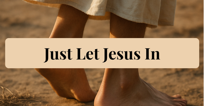 Just Let Jesus In