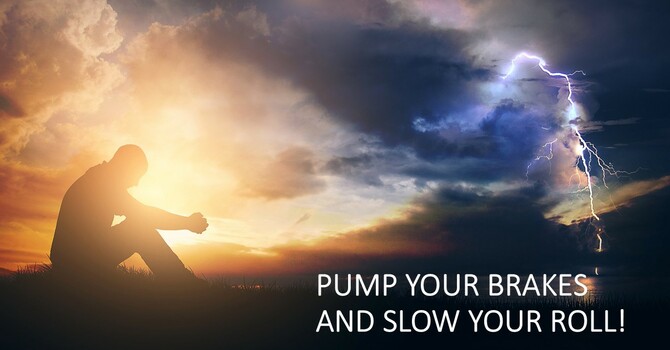 Pump Your Brakes and Slow Your Roll!