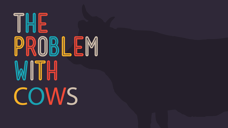 The Problem with Cows