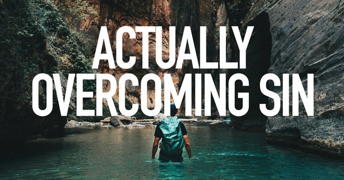 Actually Overcoming Sin