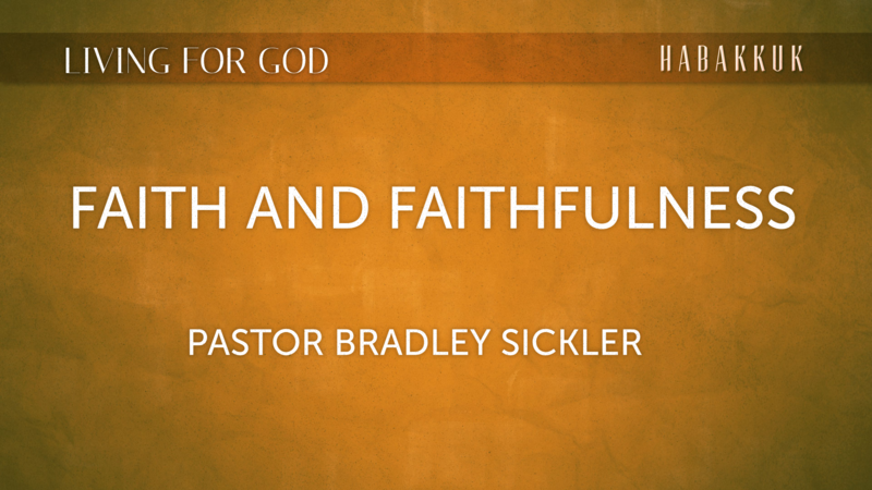 Faith and Faithfulness   Pastor Bradley Sickler