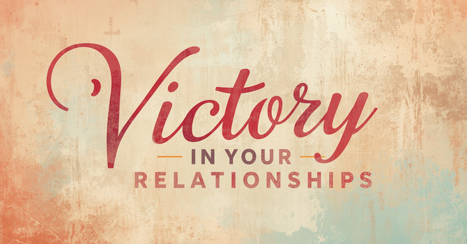 Victory in Your Relationships image