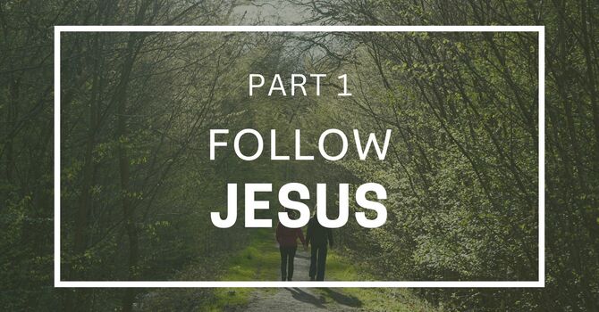Follow Jesus - Part 1