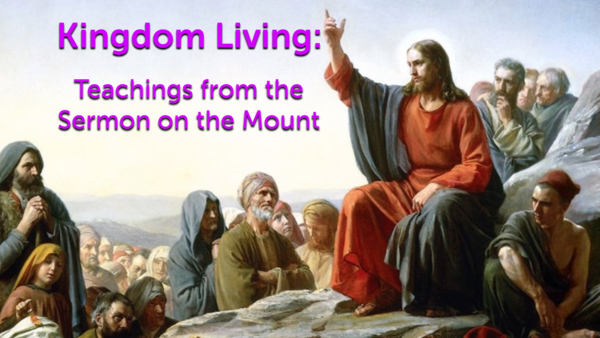 Kingdom Living: Teachings From the Sermon On the Mount