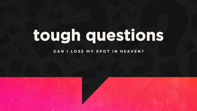 Can I lose my spot in heaven?