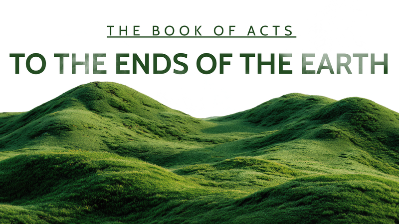 The Book of Acts: To the Ends of the Earth