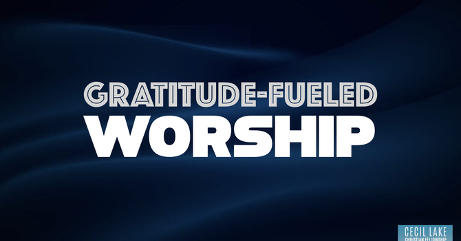 Gratitude-Fueled Worship image