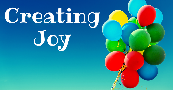 Creating Joy