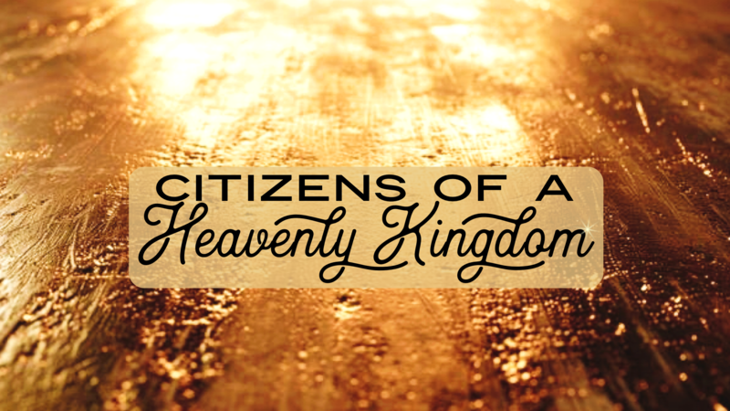 Citizens of a Heavenly Kingdom