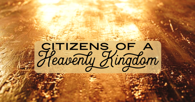 Citizens of a Heavenly Kingdom