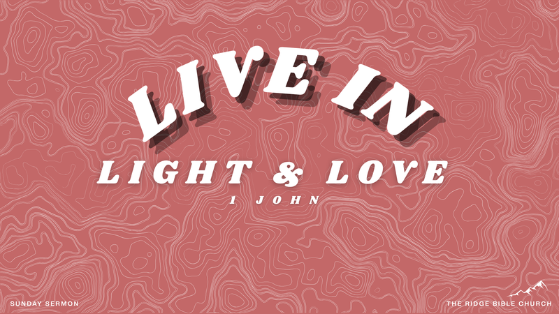1 John - Live in Light and Love, Week 9