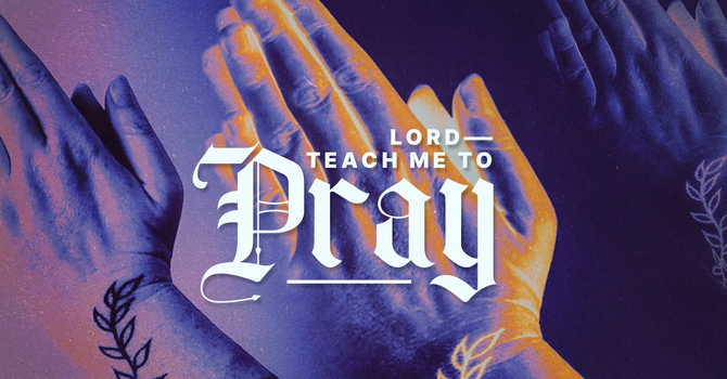 Lord Teach Me To Pray
