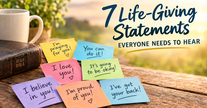 7 Life-Giving Statements Everyone Needs to Hear image