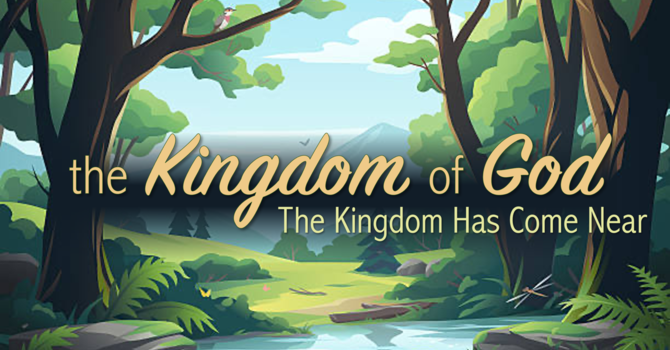 The Kingdom Has Come Near