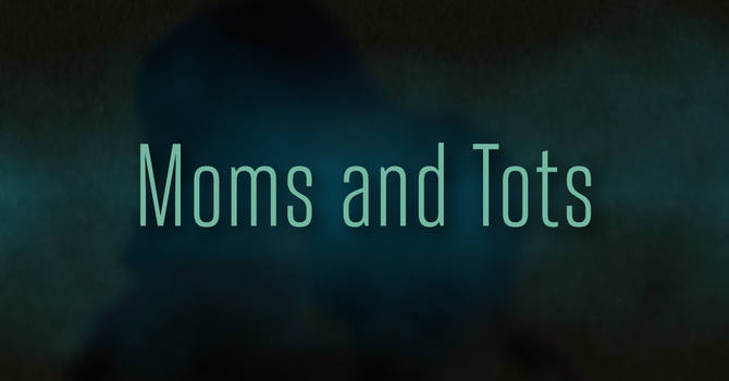 Moms and Tots