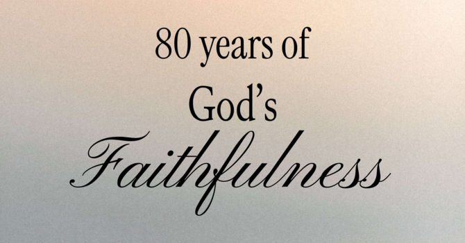 80 Years of God's Faithfulness