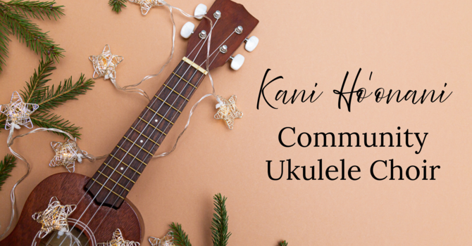 Practice: Kani Ho'onani Community Ukulele Choir