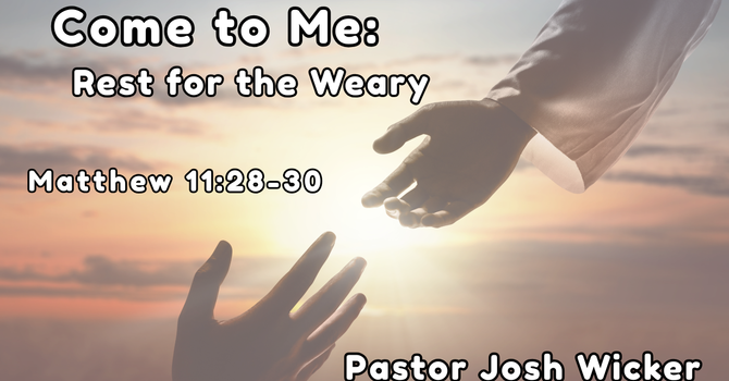 Come to Me: Rest for the Weary