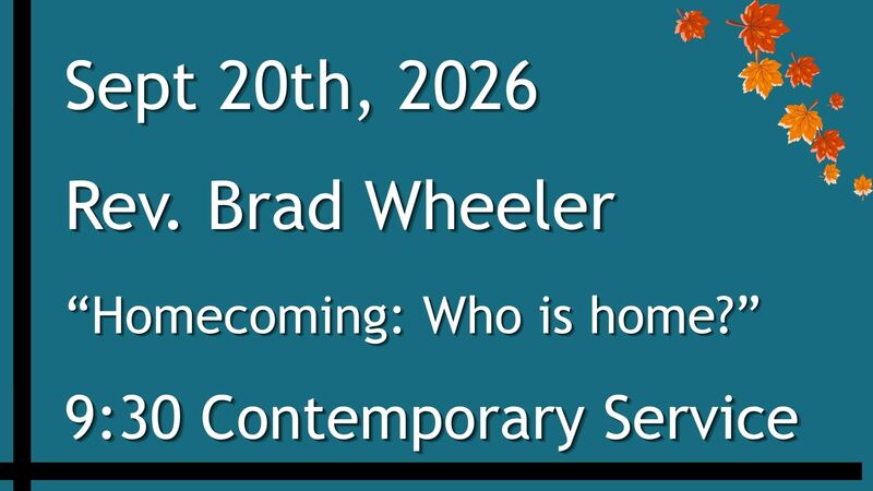 9-20-2026: “Homecoming: Who is home?” - 9:30 Contemporary service