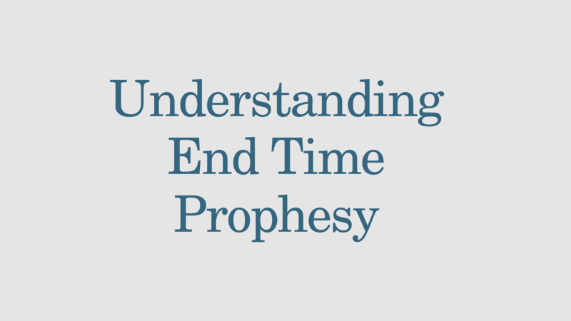 EC: Understanding End Time Prophesy