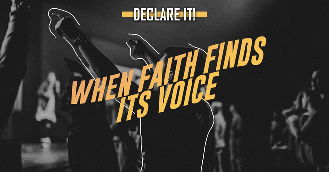 Declare It! When Faith Finds Its Voice