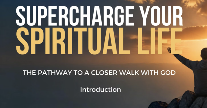 "Supercharge your spiritual life: The pathway to a closer walk with God": TOPIC: PRAYER