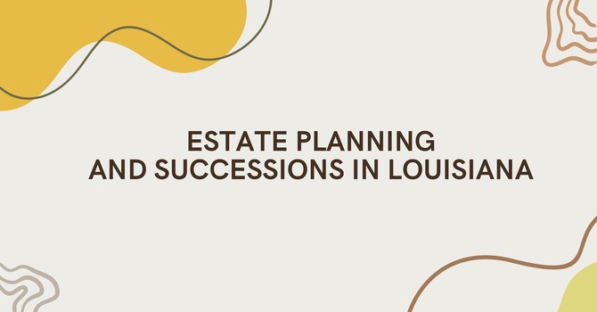 ESTATE PLANNING AND SUCCESSIONS IN LOUISIANA