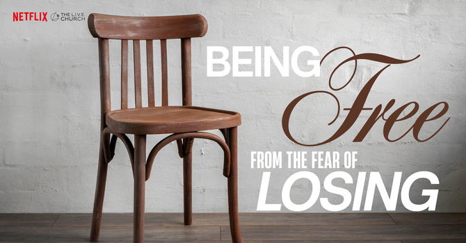 Being Free From the Fear of Losing