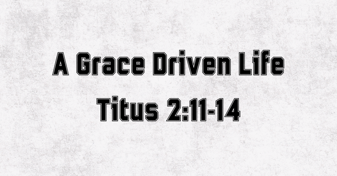 The Grace Driven Life