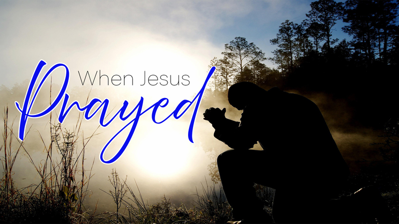 When Jesus Prayed
