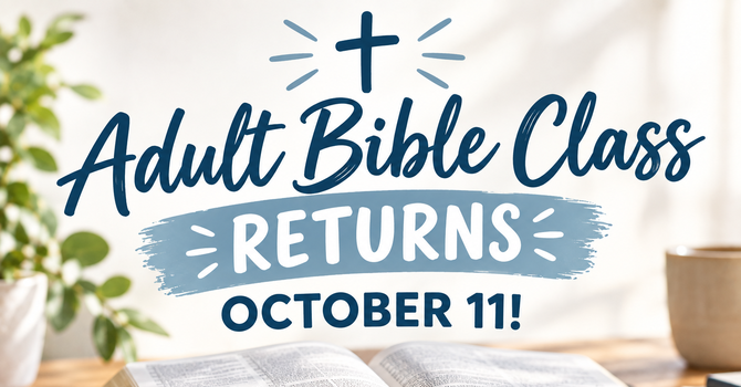 Adult Bible Class Returns October 11!