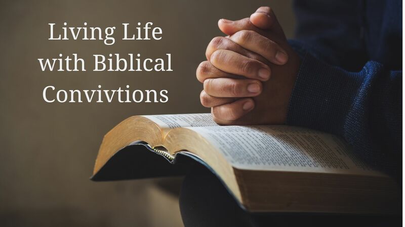 Living with Biblical Convictions