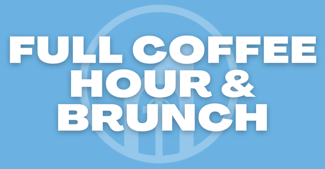 Full Coffee Hour & Brunch