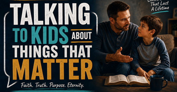 Talking to Kids About Things That Matter - Part 3