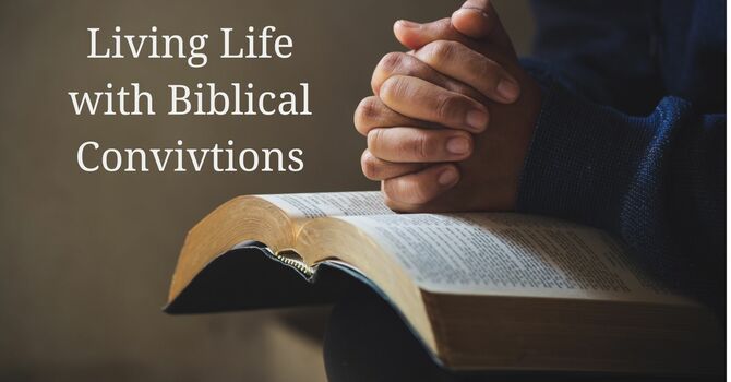 Living with Biblical Convictions