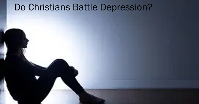 Do Christians Battle Depression?