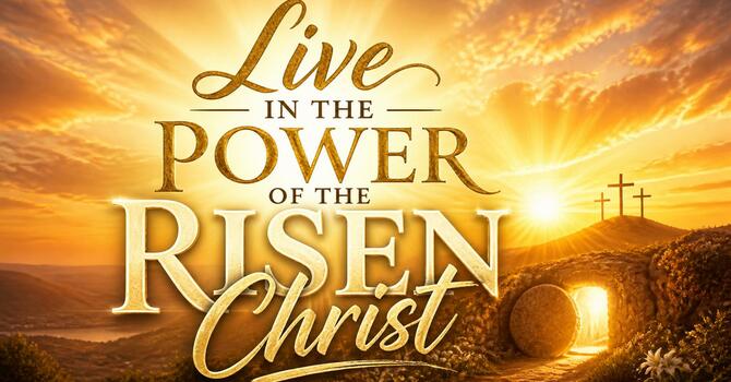 Live in the Power of the Risen Christ image