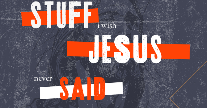 Stuff I Wish Jesus Never Said - 3