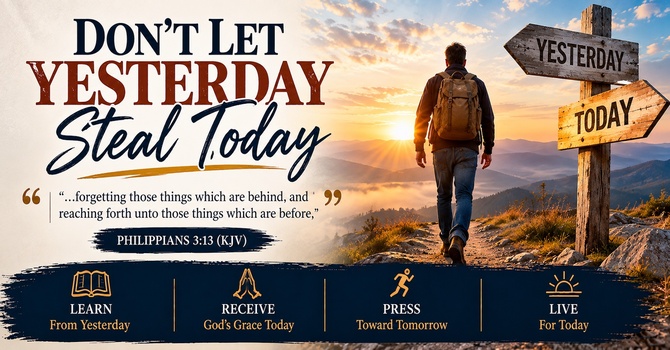 DON'T LET YESTERDAY STEAL TODAY