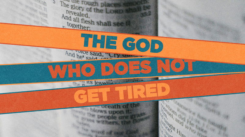 The God Who Does Not Get Tired